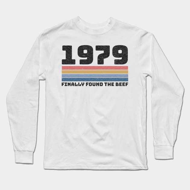 Funny 1979 Found The Beef 40th Birthday Joke Gift Long Sleeve T-Shirt by gillys